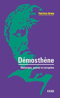 Démosthène : rhétorique, pouvoir et corruption