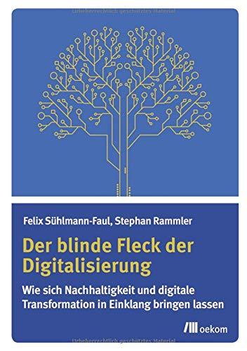 Der blinde Fleck der Digitalisierung: Wie sich Nachhaltigkeit und digitale Transformation in Einklang bringen lassen