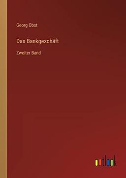 Das Bankgeschäft: Zweiter Band