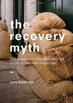 The Recovery Myth: The Plans and Situated Realities of Post-Disaster Response