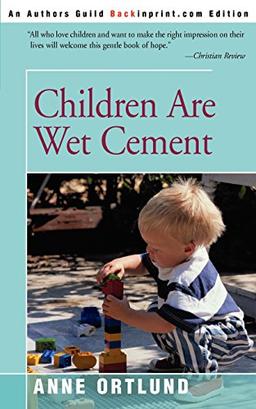 Children Are Wet Cement (Authors Guild Backinprint.com Edition)