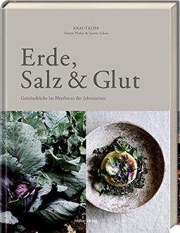 Erde, Salz & Glut (Krautkopf): Gemüseküche im Rhythmus der Jahreszeiten - vegetarisch kochen und genießen