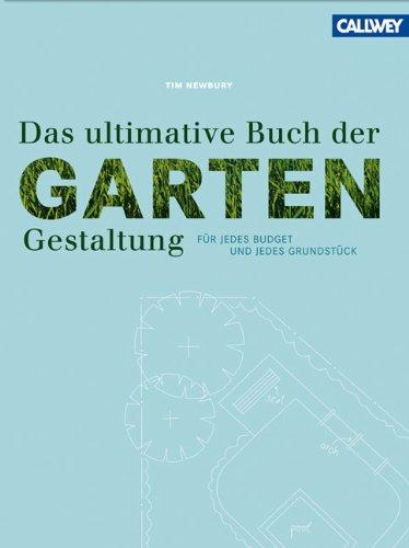 Das ultimative Buch der Gartengestaltung: Für jedes Budget und jedes Grundstück