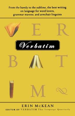 Verbatim: From the bawdy to the sublime, the best writing on language for word lovers, grammar mavens, and armchair linguists (Harvest Original)