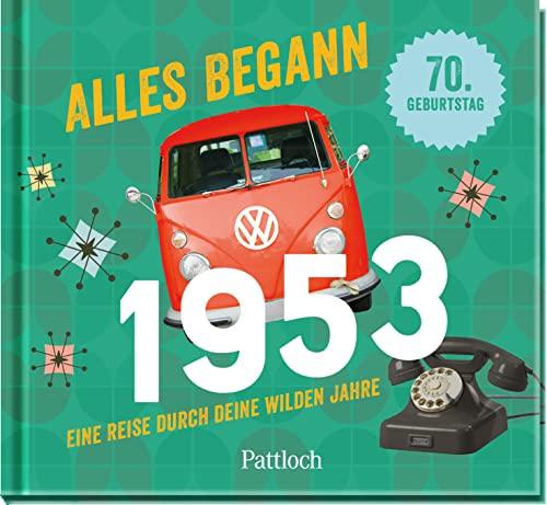 Alles begann 1953: Eine Reise durch deine wilden Jahre. | Jahrgangsbuch zum 70. Geburtstag (Geschenke für runde Geburtstage 2023 und Jahrgangsbücher)