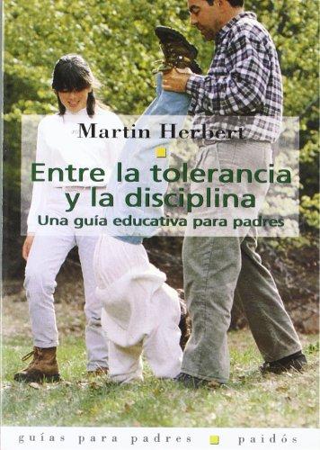 Entre la tolerancia y la disciplina : una guía educativa para padres