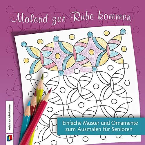 Malend zur Ruhe kommen – Einfache Muster und Ornamente zum Ausmalen für Senioren