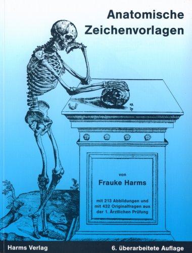 Anatomische Zeichenvorlagen: Zum Gebrauch neben der Vorlesung, im Präpariersaal, zum Selbststudium und zur Vorbereitung auf die 1. ärztliche Prüfung. ... Originalfragen aus der ärztlichen Vorprüfung