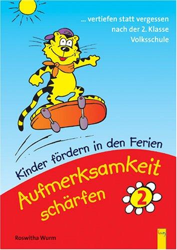 Kinder fördern in den Ferien - Aufmerksamkeit schärfen. Wahrnehmungstraining: Aufmerksamkeit schärfen 2: Kinder fördern in den Ferien. 2. Klasse