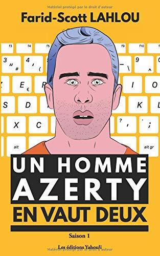 Un homme AZERTY en vaut deux - Saison 1: La série littéraire la plus détestée de la Silicon Valley : Intelligence artificielle, fake news, big data, réseaux-sociaux, objets connectés, nomophobie ...