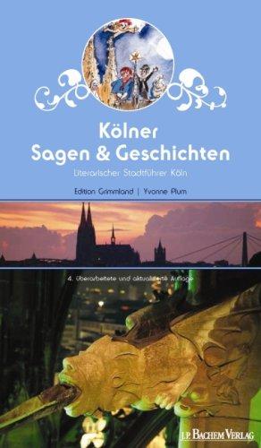 Sagen und Geschichten aus Köln: Ein Literarischer Stadtführer