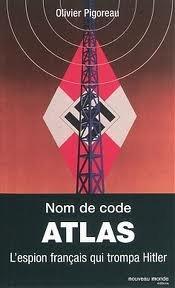 Nom de code Atlas : l'espion français qui trompa Hitler