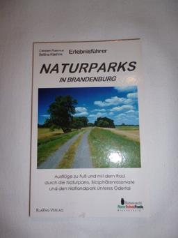 Wander- und Naturführer. Naturparks in Brandenburg: Ausflüge zu Fuss und mit dem Rad durch die Naturparks, Biosphärenreservate und den Nationalpark Unteres Odertal