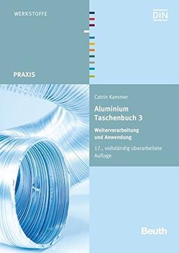 Aluminium Taschenbuch 3: Weiterverarbeitung und Anwendung (Beuth Praxis)