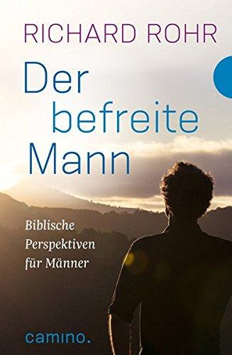 Der befreite Mann: Biblische Perspektiven für Männer heute. Aus dem Amerikanischen von Bettina Kimpel