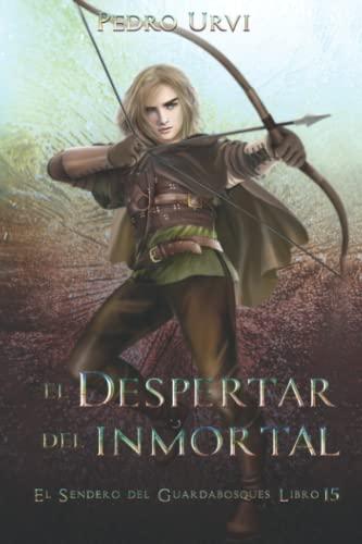 El Despertar del Inmortal: (El Sendero del Guardabosques, Libro 15)