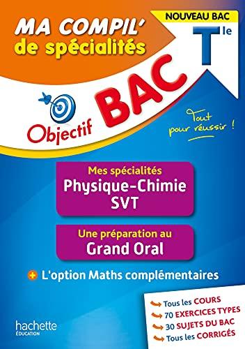 Ma compil' de spécialités terminale : mes spécialités physique chimie, SVT, une préparation au grand oral + l'option maths complémentaires : nouveau bac