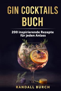 Gin Cocktails Buch: 200 inspirierende Rezepte für jeden Anlass