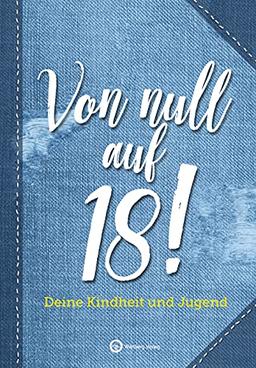 Von null auf 18: Deine Kindheit und Jugend (Erinnerungsalbum)