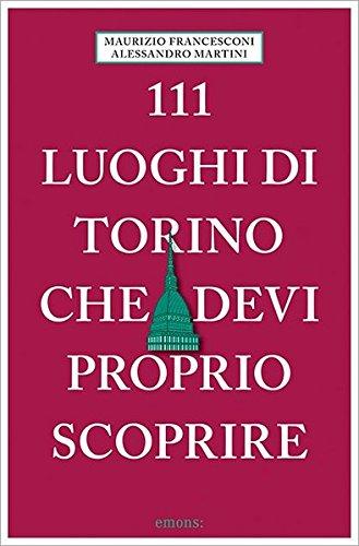 111 luoghi di Torino che devi proprio scoprire