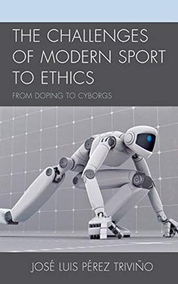 The Challenges of Modern Sport to Ethics: From Doping to Cyborgs