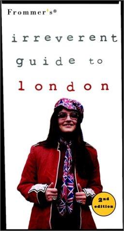 Irreverent: London, 2nd Ed (Frommers Irreverent Guides)