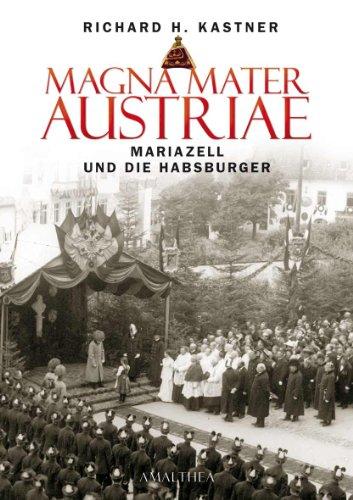 Magna Mater Austriae: Mariazell und die Habsburger