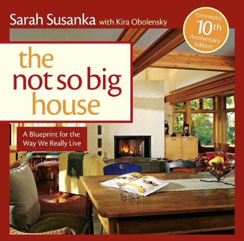 The Not So Big House: A Blueprint for the Way We Really Live