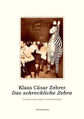 Das schreckliche Zebra: 40 Fotos und ihre Geschichten