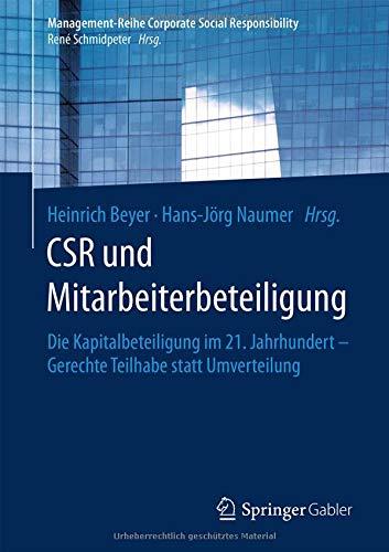 CSR und Mitarbeiterbeteiligung: Die Kapitalbeteiligung im 21. Jahrhundert – Gerechte Teilhabe statt Umverteilung (Management-Reihe Corporate Social Responsibility)