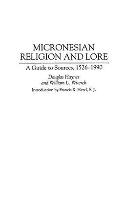 Micronesian Religion and Lore: A Guide to Sources, 1526-1990 (Bibliographies & Indexes in Religious Studies)