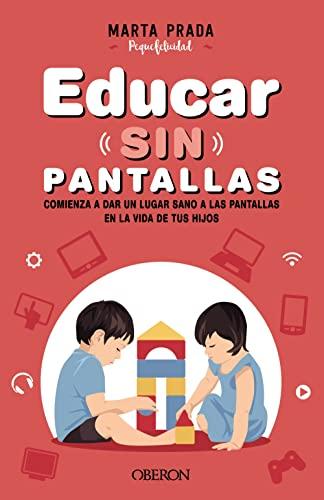 Educar sin pantallas: Aprende a gestionar las pantallas de forma sana, positiva y respetuosa en el hogar (Libros singulares)