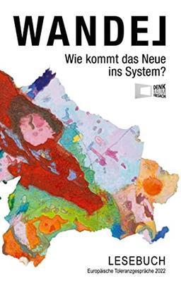 WANDEL - Wie kommt das Neue ins System?: Lesebuch Europäische Toleranzgespräche 2022 (Edition Denk.Raum.Fresach)