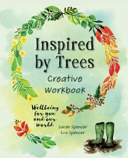 Inspired by Trees: Creative Workbook: Wellbeing for you and our world