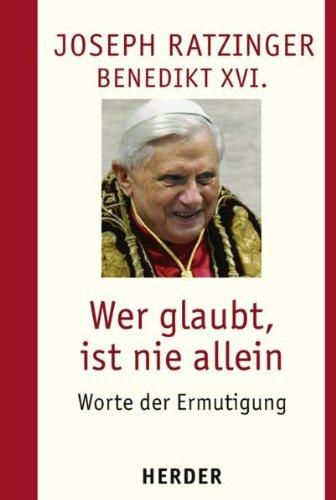 Wer glaubt, ist nie allein: Worte der Ermutigung