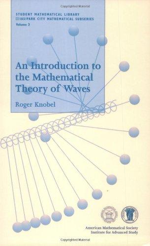 An Introduction to the Mathematical Theory of Waves (Student Mathematical Library, V. 3)