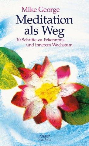 Meditation als Weg: 10 Schritte zu Erkenntnis und innerem Wachstum