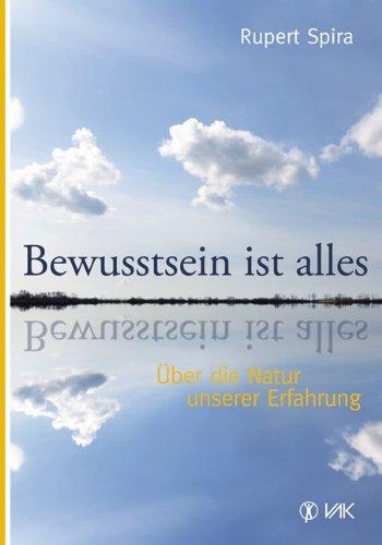 Bewusstsein ist alles: Über die Natur unserer Erfahrung