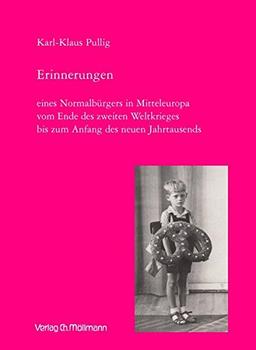 Erinnerungen: eines Normalbürgers in Mitteleuropa vom Ende des zweiten Weltkrieges bis zum Anfang des neuen Jahrtausends