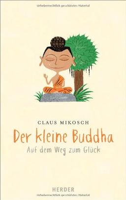 Der kleine Buddha: Auf dem Weg zum Glück