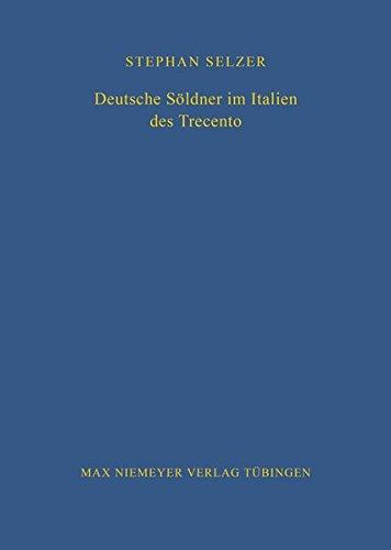 Deutsche Söldner im Italien des Trecento (Bibliothek des Deutschen Historischen Instituts in Rom, Band 98)