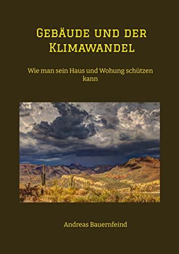 Gebäude und der Klimawandel: Wie man sein Haus und Wohung schützen kann