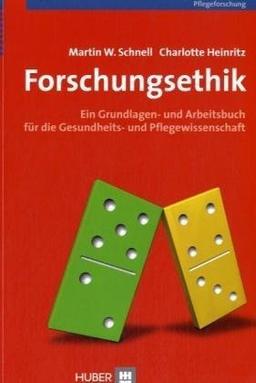 Forschungsethik: Ein Grundlagen- und Arbeitsbuch mit Beispielen aus der Gesundheits- und Pflegewissenschaft