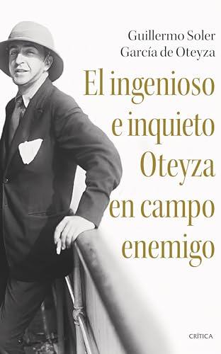 El ingenioso e inquieto Oteyza en campo enemigo: Periodista, viajero y poeta (El Tiempo Vivido)