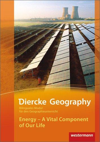 Diercke Geography Bilinguale Module: Energy - A Vital Component of Our Life (Kl. 9-11): Energy - A Vital Component of Our Life (Klasse 9-11)