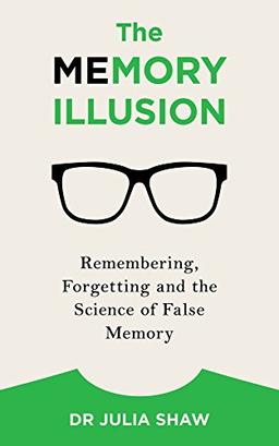 The Memory Illusion: Remembering, Forgetting, and the Science of False Memory