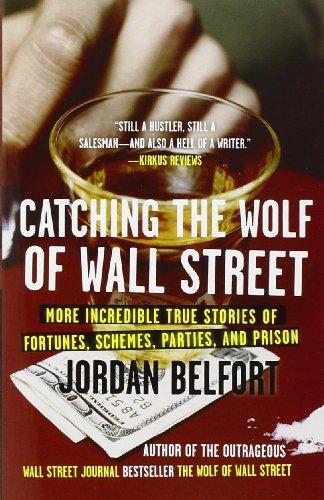 Catching the Wolf of Wall Street: More Incredible True Stories of Fortunes, Schemes, Parties, and Prison