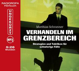 Verhandeln im Grenzbereich - Strategien und Taktiken für schwierige Fälle (ungekürzte Lesung auf 1 MP3-CD)