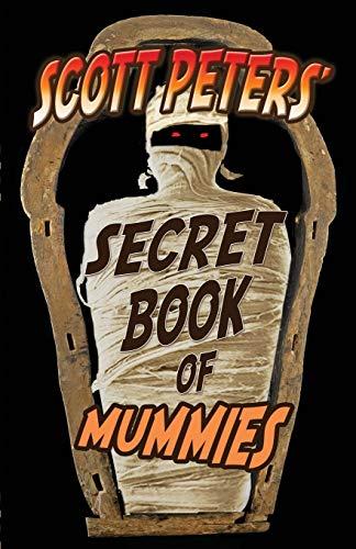 Scott Peters' Secret Book Of Mummies: 101 Ancient Egypt Mummy Facts & Trivia