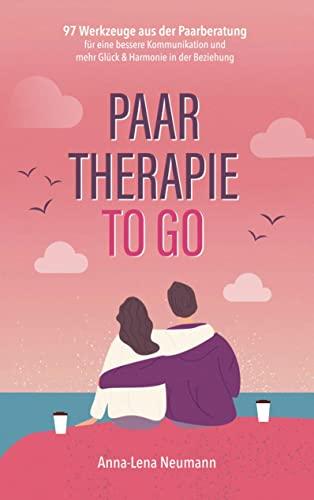 Paartherapie to go: 97 Werkzeuge aus der Paarberatung für eine bessere Kommunikation und mehr Glück & Harmonie in der Beziehung